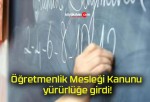 Öğretmenlik Mesleği Kanunu yürürlüğe girdi!