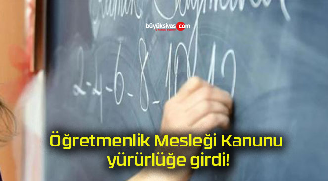 Öğretmenlik Mesleği Kanunu yürürlüğe girdi!