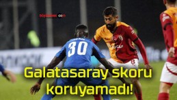 Galatasaray skoru koruyamadı!