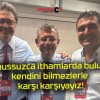 Namussuzca ithamlarda bulunan kendini bilmezlerle karşı karşıyayız!