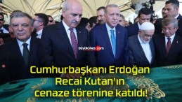 Cumhurbaşkanı Erdoğan Recai Kutan’ın cenaze törenine katıldı!