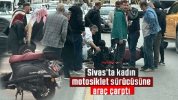 Sivas Mevlana Caddesi’nde Kaza: Kadın Motosiklet Sürücüsüne Araç Çarptı