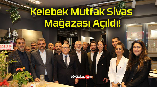 Kelebek Mutfak Sivas Mağazası Açıldı!