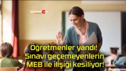 Öğretmenler yandı! Sınavı geçemeyenlerin MEB ile ilişiği kesiliyor!