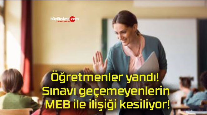 Öğretmenler yandı! Sınavı geçemeyenlerin MEB ile ilişiği kesiliyor!