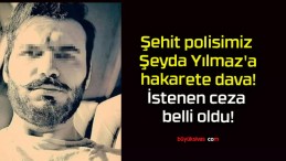 Şehit polisimiz Şeyda Yılmaz’a hakarete dava! İstenen ceza belli oldu!