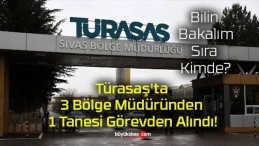 Türasaş’ta 3 Bölge Müdüründen 1 Tanesi Görevden Alındı!