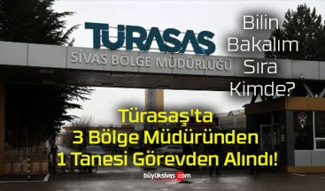 Türasaş’ta 3 Bölge Müdüründen 1 Tanesi Görevden Alındı!