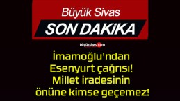 İmamoğlu’ndan Esenyurt çağrısı! Millet iradesinin önüne kimse geçemez!