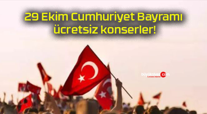 29 Ekim Cumhuriyet Bayramı ücretsiz konserler!