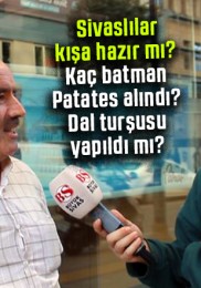 Sivaslılar kışa hazır mı? Patates alındı mı turşu yapıldı mı?