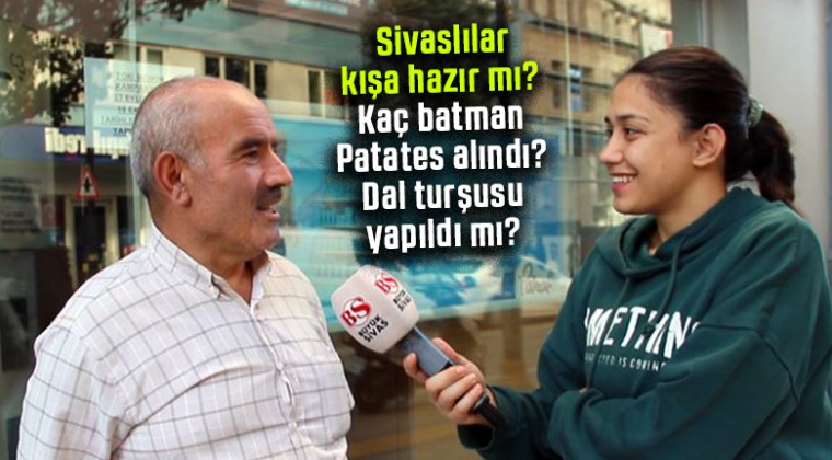 Sivaslılar kışa hazır mı? Patates alındı mı turşu yapıldı mı?