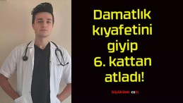 Damatlık kıyafetini giyip 6. kattan atladı!