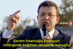 Ekrem İmamoğlu Esenyurt mitinginde kağıttan okuyarak konuştu!