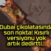 Dubai çikolatasında son nokta! Kısırlı versiyonu yok artık dedirtti…