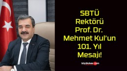 SBTÜ Rektörü Prof. Dr. Mehmet Kul’un 101. Yıl Mesajı!