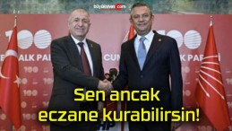 Sen ancak eczane kurabilirsin!