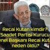 Recai Kutan kimdir? Saadet Partisi Kurucu Genel Başkanı Recai Kutan neden öldü?