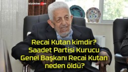 Recai Kutan kimdir? Saadet Partisi Kurucu Genel Başkanı Recai Kutan neden öldü?