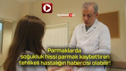 Parmaklarda soğukluk hissi parmak kaybettiren tehlikeli hastalığın habercisi olabilir!