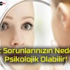 Cilt Sorunlarınızın Nedeni Psikolojik Olabilir!