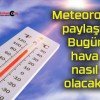 Meteoroloji paylaştı! Bugün hava nasıl olacak?