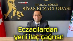 Eczacılardan yerli ilaç çağrısı!