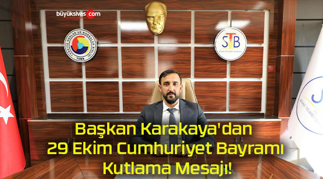 Başkan Karakaya’dan 29 Ekim Cumhuriyet Bayramı Kutlama Mesajı!