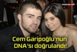 Cem Garipoğlu’nun DNA’sı doğrulandı!