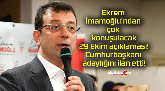 Ekrem İmamoğlu’ndan çok konuşulacak 29 Ekim açıklaması! Cumhurbaşkanı adaylığını ilan etti!