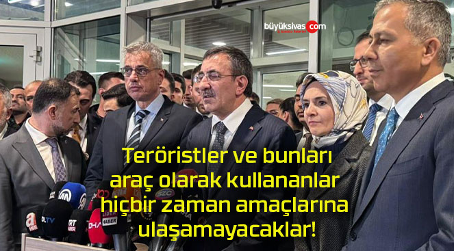 Teröristler ve bunları araç olarak kullananlar hiçbir zaman amaçlarına ulaşamayacaklar!