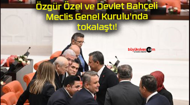 Özgür Özel ve Devlet Bahçeli Meclis Genel Kurulu’nda tokalaştı!