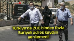 Türkiye’de 200 binden fazla Suriyeli adres kaydını yenilemedi!