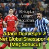 Adana Demirspor 2-4 Net Global Sivasspor (Maç Sonucu)