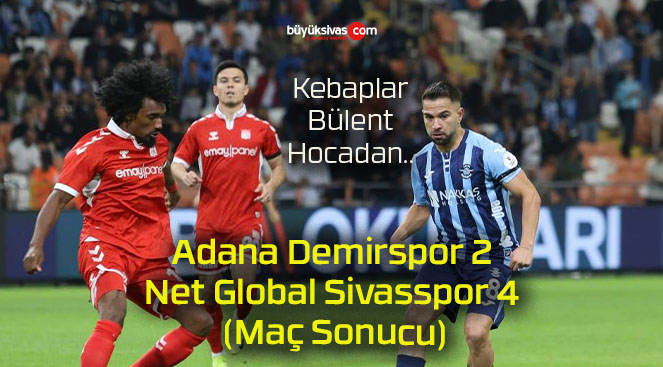 Adana Demirspor 2-4 Net Global Sivasspor (Maç Sonucu)