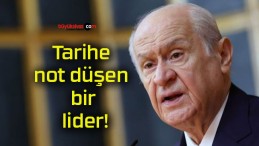 Tarihe not düşen bir lider!