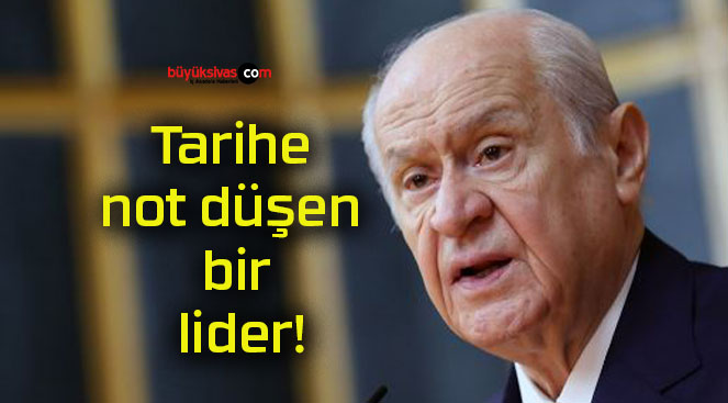 Tarihe not düşen bir lider!