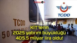 KİT’lerin 2025 yatırım büyüklüğü 405.5 milyar lira oldu!