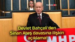 Devlet Bahçeli’den Sinan Ateş davasına ilişkin açıklama!