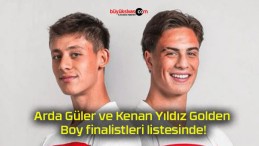 Arda Güler ve Kenan Yıldız Golden Boy finalistleri listesinde!