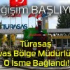 Türasaş Sivas Bölge Müdürlüğü O İsme Bağlandı!