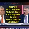 AK Parti Grup Başkanı Abdullah Güler Canlı Yayında Önemli Açıklamalarda Bulunuyor!