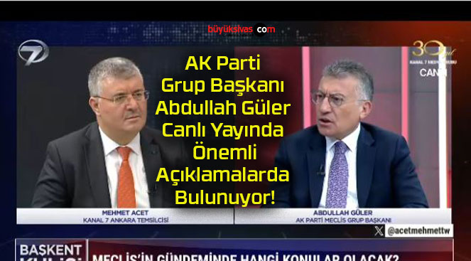 AK Parti Grup Başkanı Abdullah Güler Canlı Yayında Önemli Açıklamalarda Bulunuyor!