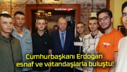 Cumhurbaşkanı Erdoğan esnaf ve vatandaşlarla buluştu!