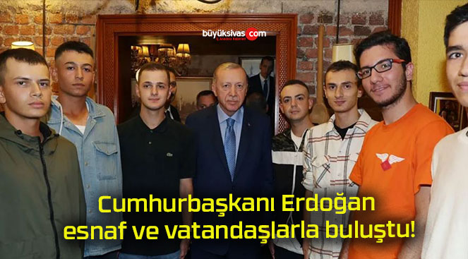 Cumhurbaşkanı Erdoğan esnaf ve vatandaşlarla buluştu!