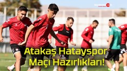 Atakaş Hatayspor Maçı Hazırlıkları!