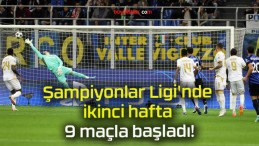 Şampiyonlar Ligi’nde ikinci hafta 9 maçla başladı!