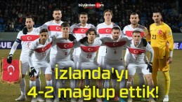 İzlanda’yı 4-2 mağlup ettik!