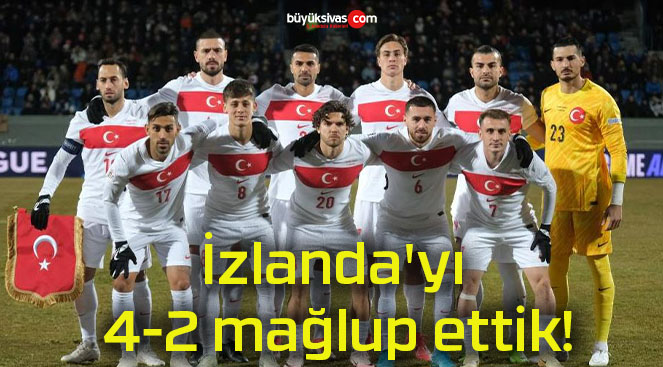 İzlanda’yı 4-2 mağlup ettik!