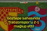 Göztepe sahasında Trabzonspor’u 2-1 mağlup etti!